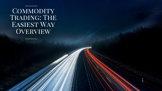 Commodity Trading The Easiest Way Overview