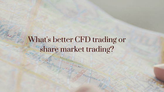 What's better CFD trading or share market trading