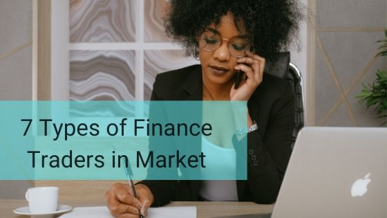 7 Types of Finance Traders in Market