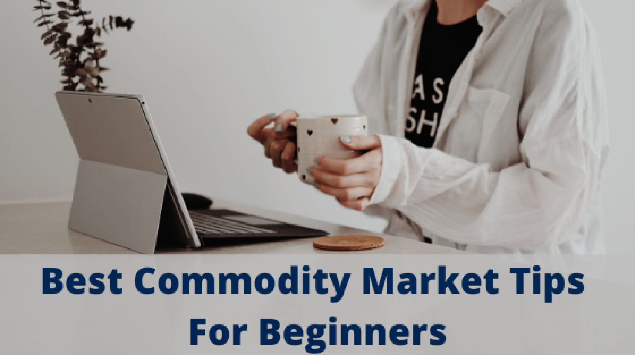 Best Commodity Market Tips For Beginners - Fxreviews.best