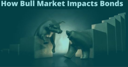 How Bull Market Impacts Bonds?