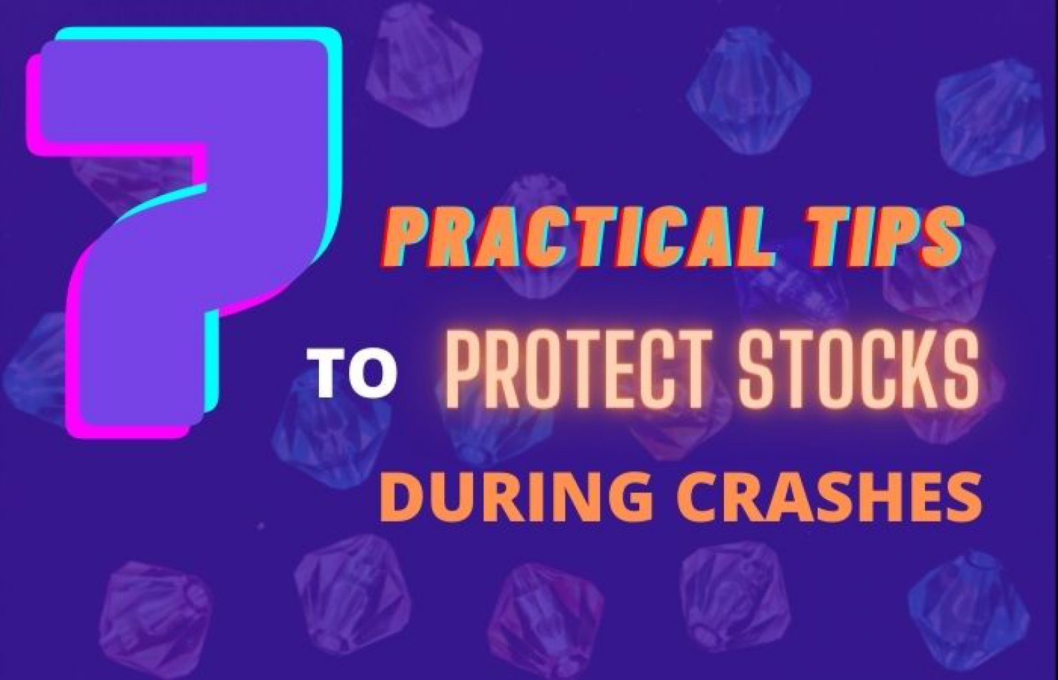 7 Practical Tips To Protect Stocks During Market Crashes