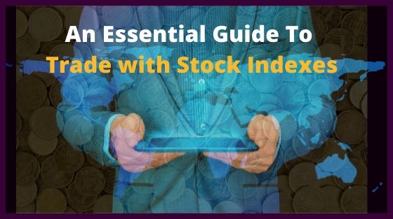 An Essential Guide To Trade with Stock Indexes