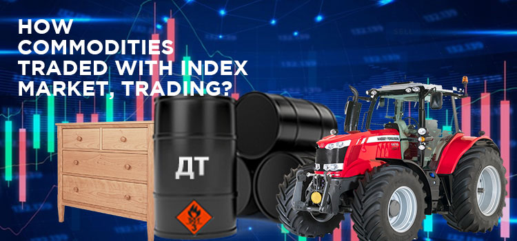 How-Commodities-Traded-With-Index-Market-Trading