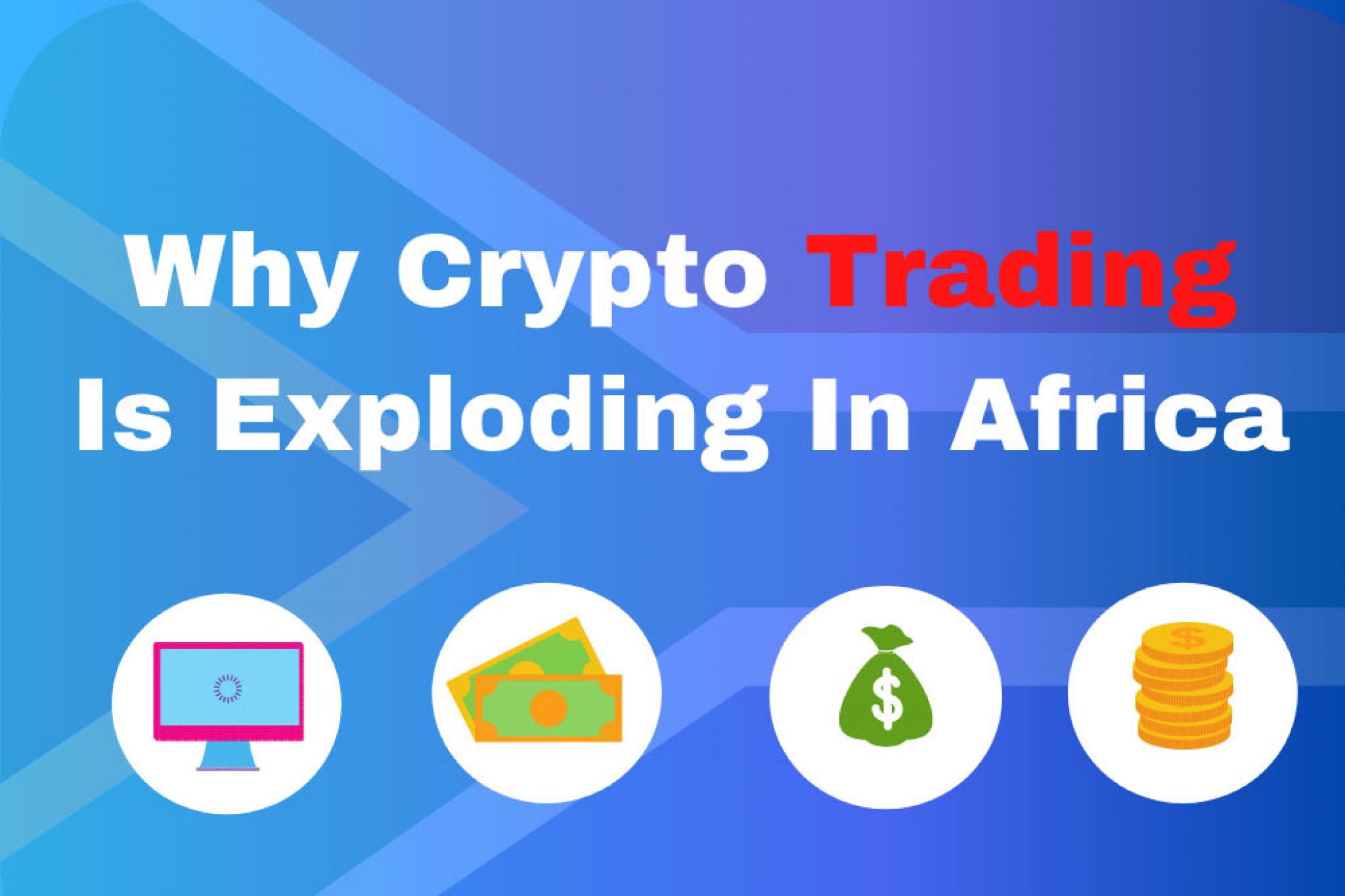 5 Reasons Causing Explosion of Crypto Trading In Africa