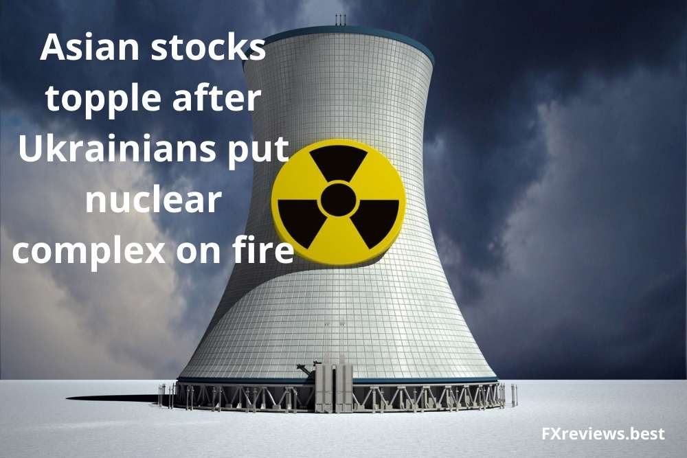 Asian stocks topple after Ukrainians put nuclear complex on fire