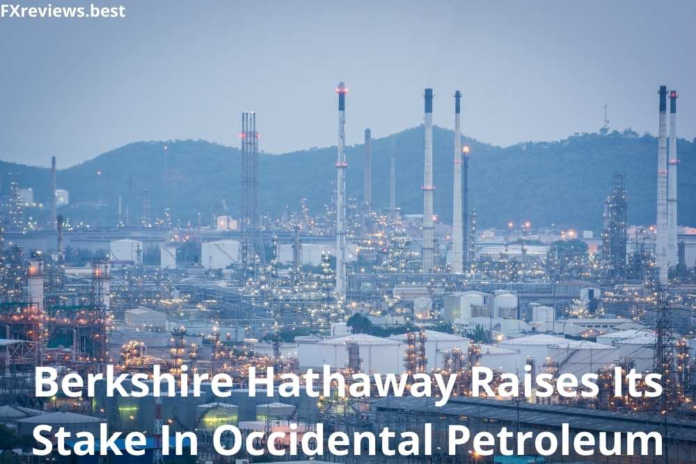 Berkshire Hathaway Raises Its Stake In Occidental Petroleum