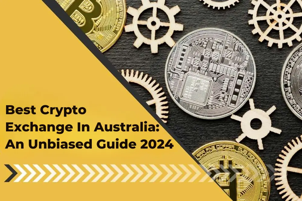 Best Crypto Exchange In Australia An Unbiased Guide 2024