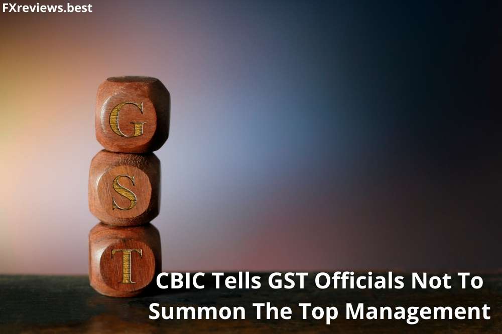 CBIC Tells GST Officials Not To Summon The Top Management