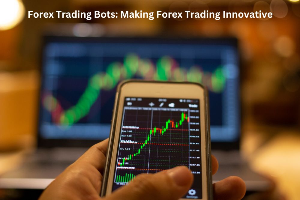 Forex Trading Bots Making Forex Trading Innovative