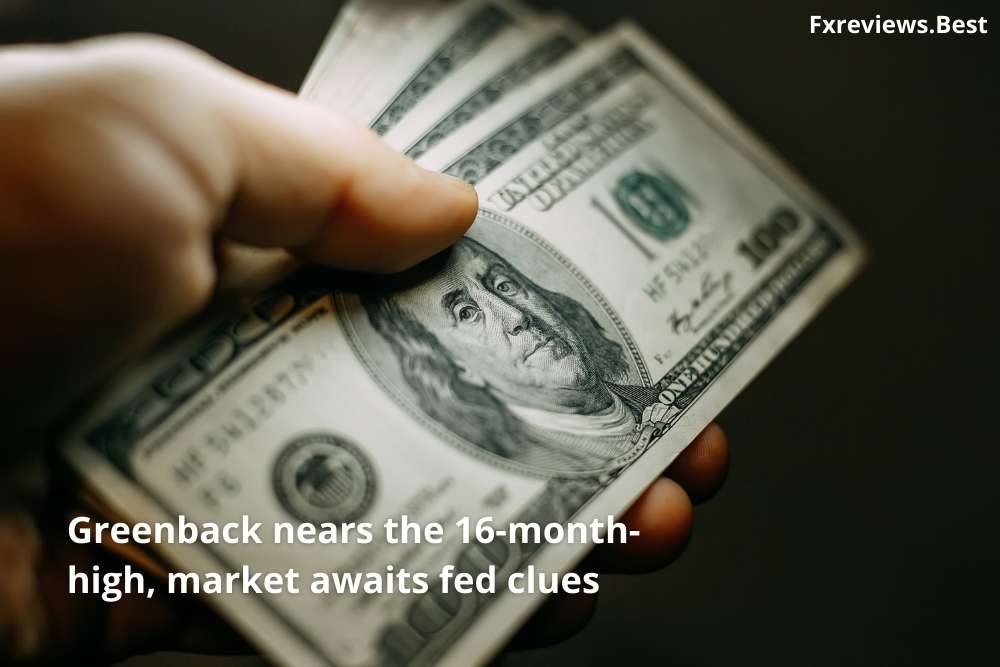 Greenback nears the 16-month-high, market awaits fed clues
