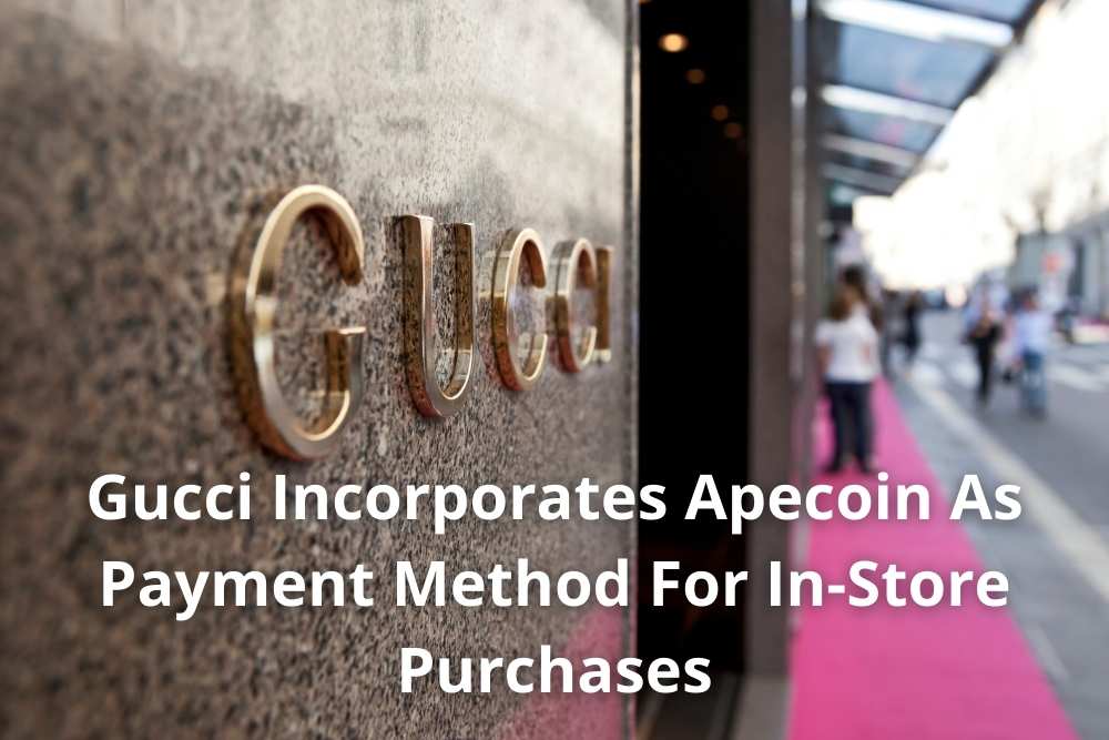 Gucci Incorporates Apecoin As Payment Method For In-Store Purchases