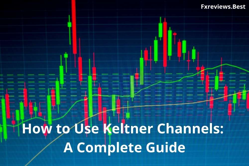How to Use Keltner Channels A Complete Guide