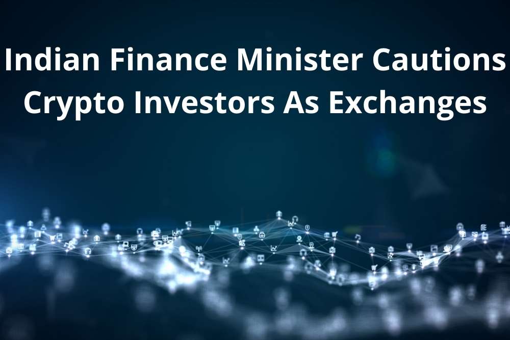 Indian Finance Minister Cautions Crypto Investors As Exchanges Are Under Investigation