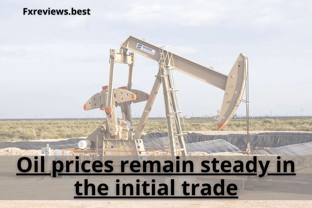 Oil prices remain steady in the initial trade
