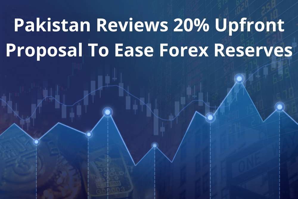Pakistan Reviews 20% Upfront Proposal To Ease Forex Reserves