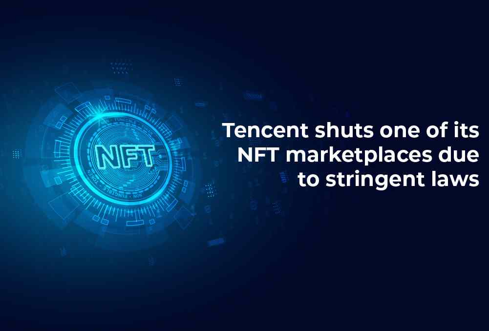 Tencent Shuts One Of Its NFT Marketplaces Due To Stringent Laws