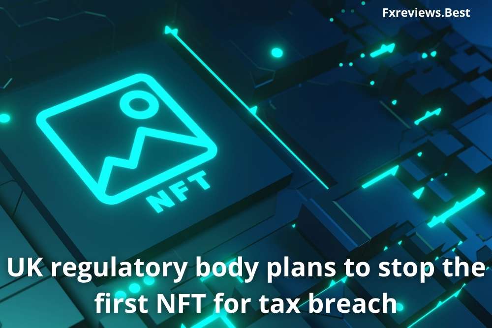 UK regulatory body plans to stop the first NFT for tax breach (1)