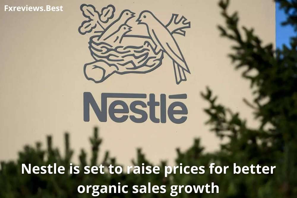 NESTLE IS SET TO RAISE PRICES FOR BETTER ORGANIC SALES GROWTH