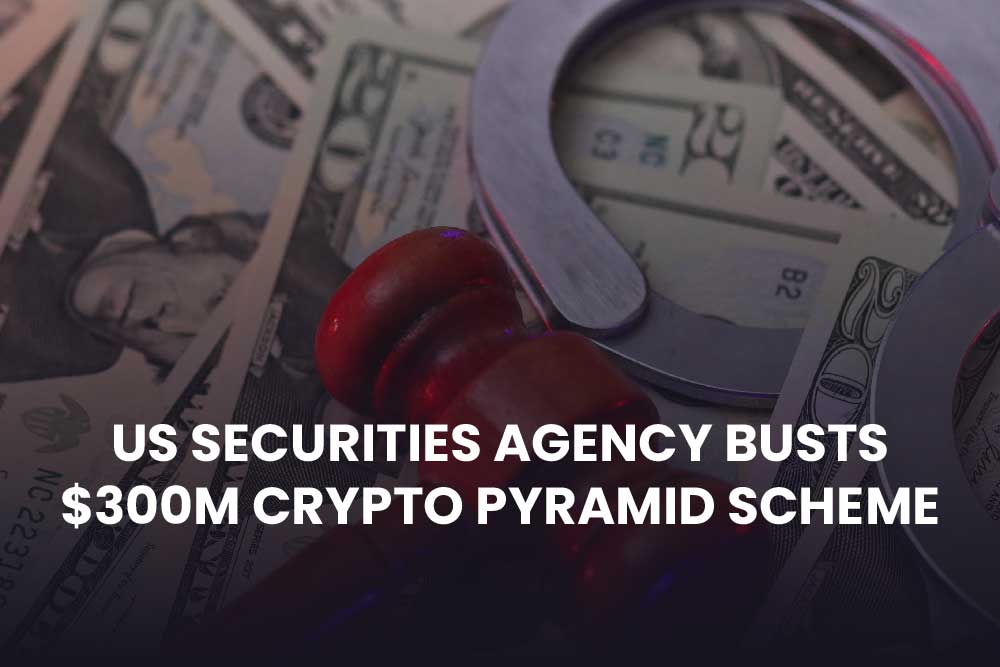 US Securities Agency Busts $300M Crypto Pyramid Scheme