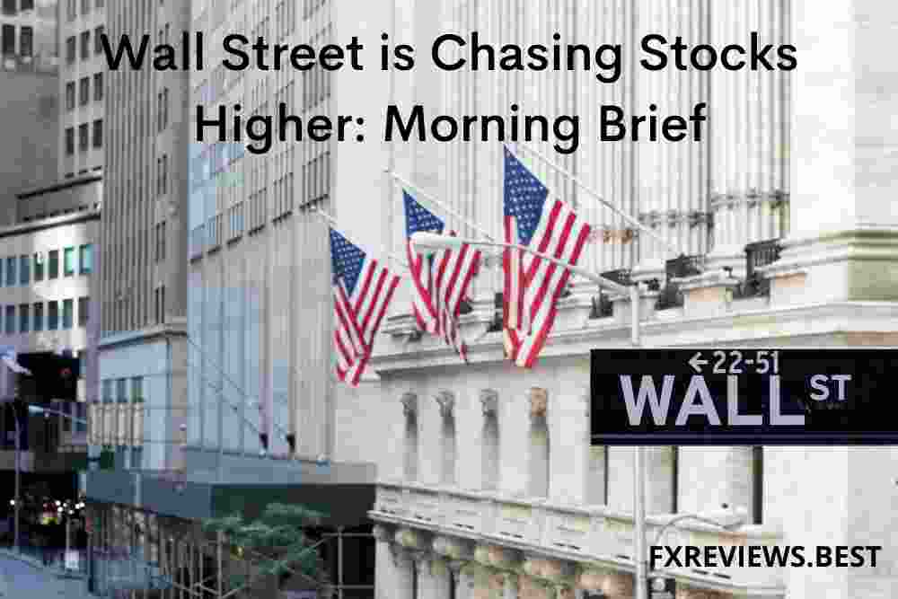 Wall Street is Chasing Stocks Higher: Morning Brief